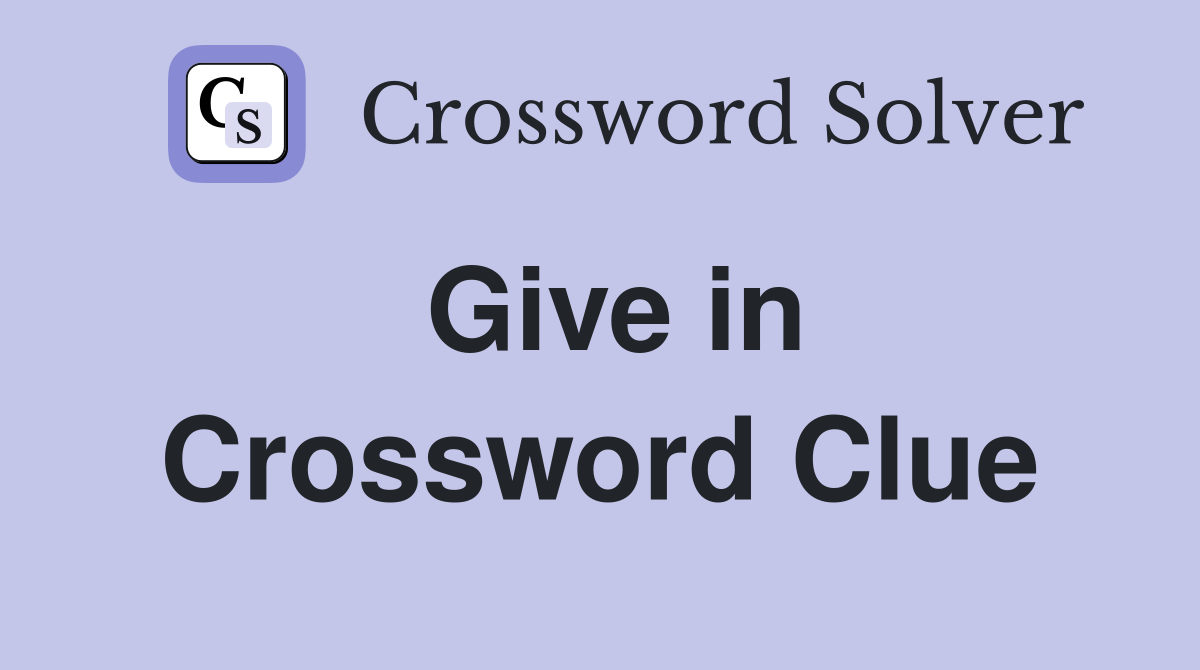 Give in Crossword Clue Answers Crossword Solver